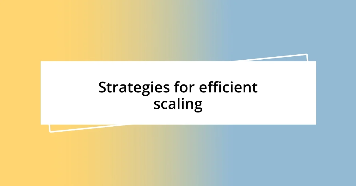 Strategies for efficient scaling