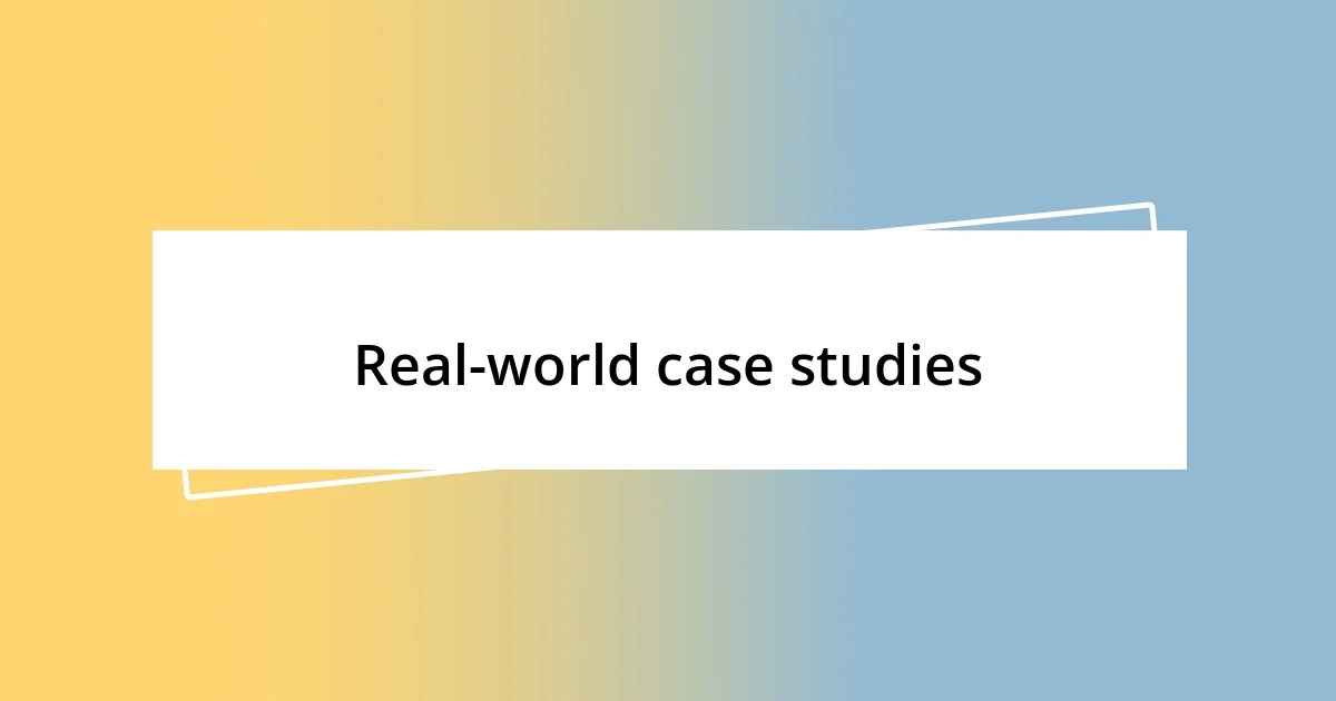 Real-world case studies