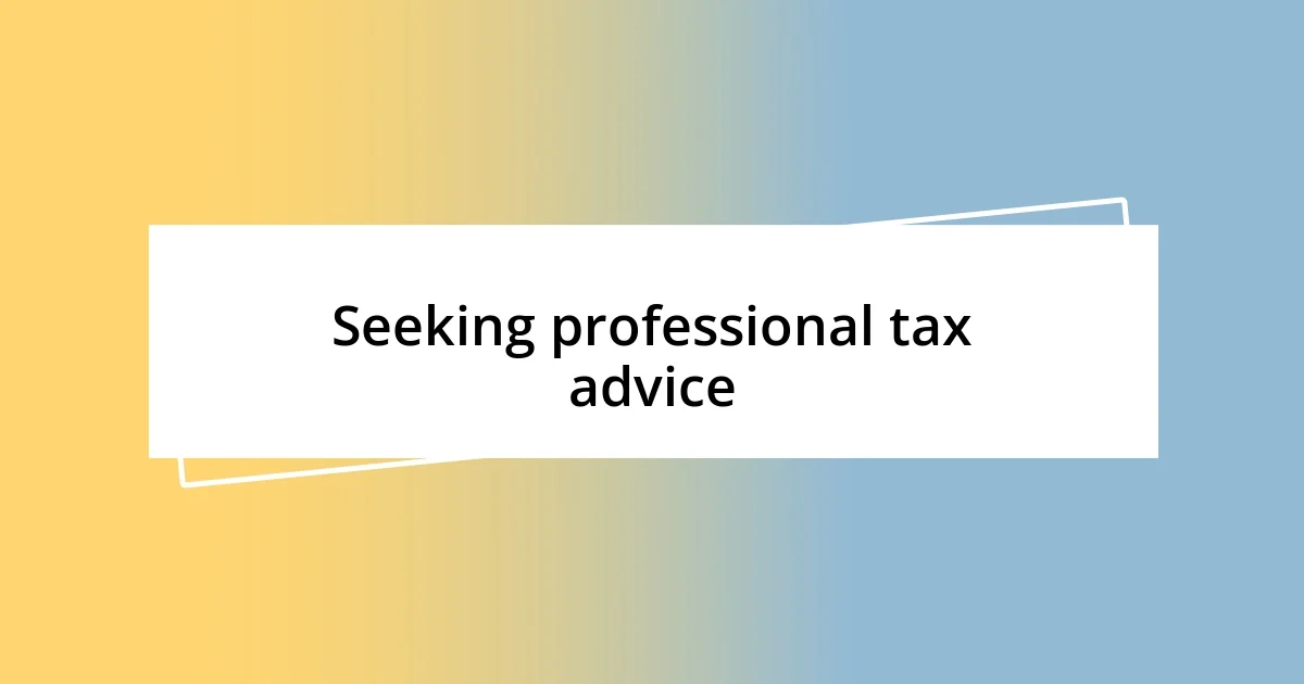 Seeking professional tax advice