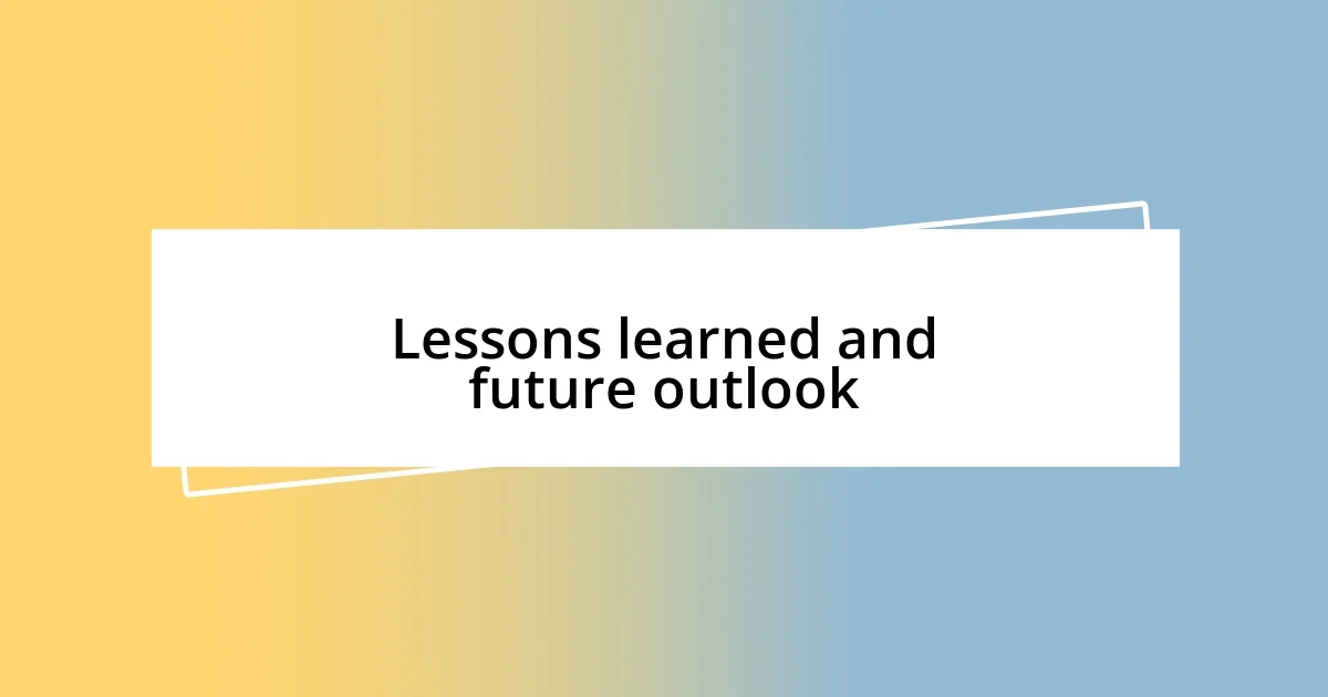 Lessons learned and future outlook