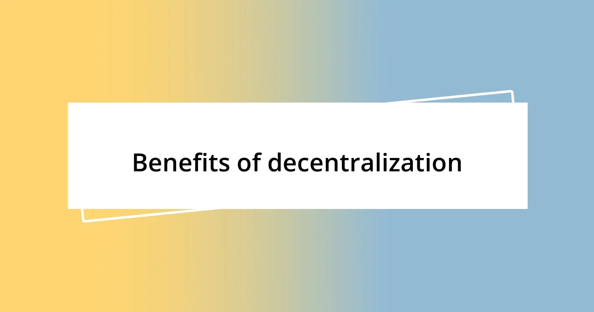 Benefits of decentralization