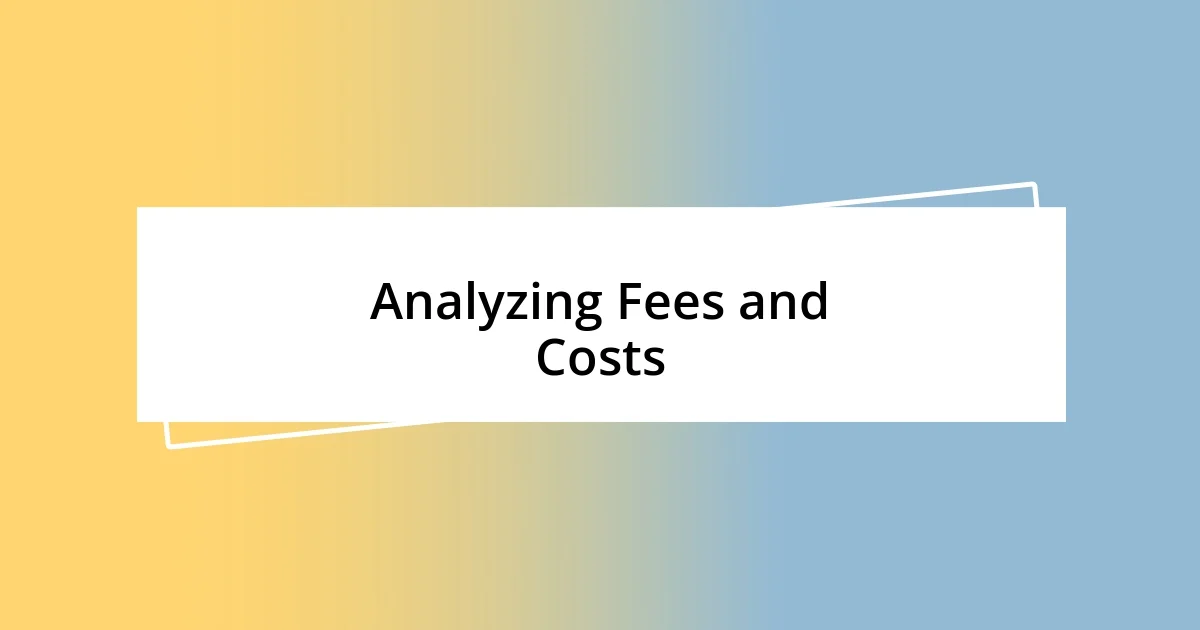 Analyzing Fees and Costs