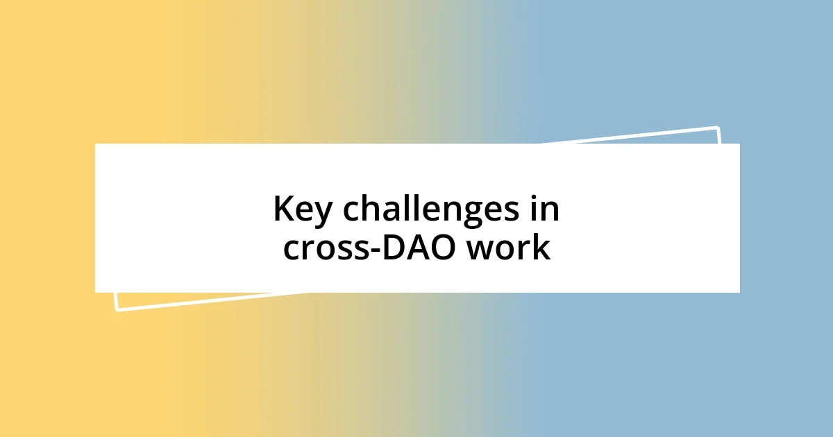 Key challenges in cross-DAO work