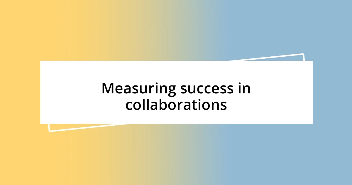 Measuring success in collaborations