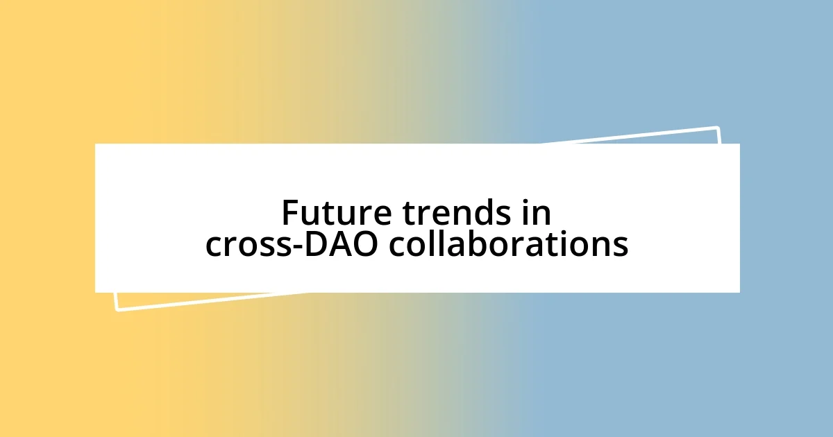 Future trends in cross-DAO collaborations