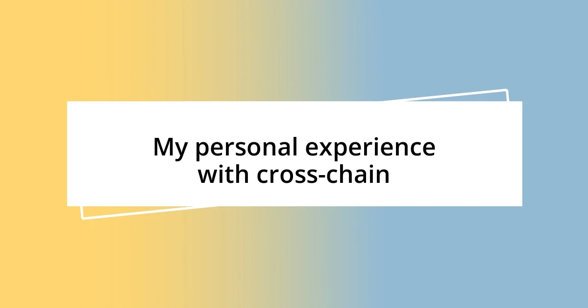 My personal experience with cross-chain