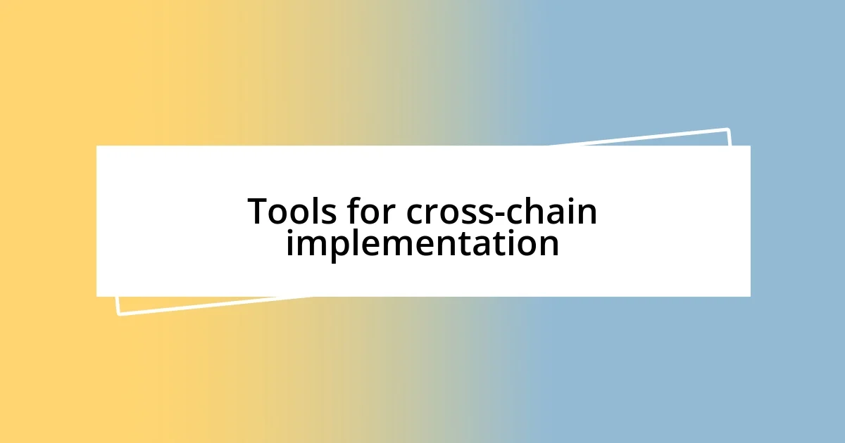 Tools for cross-chain implementation