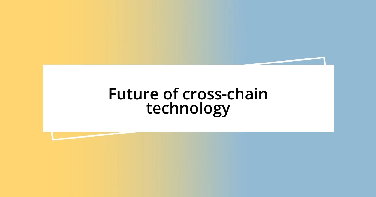 Future of cross-chain technology