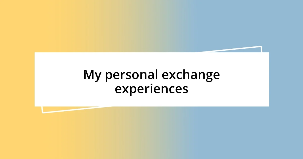 My personal exchange experiences