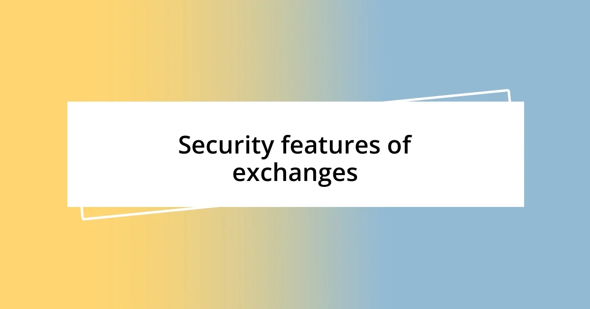 Security features of exchanges