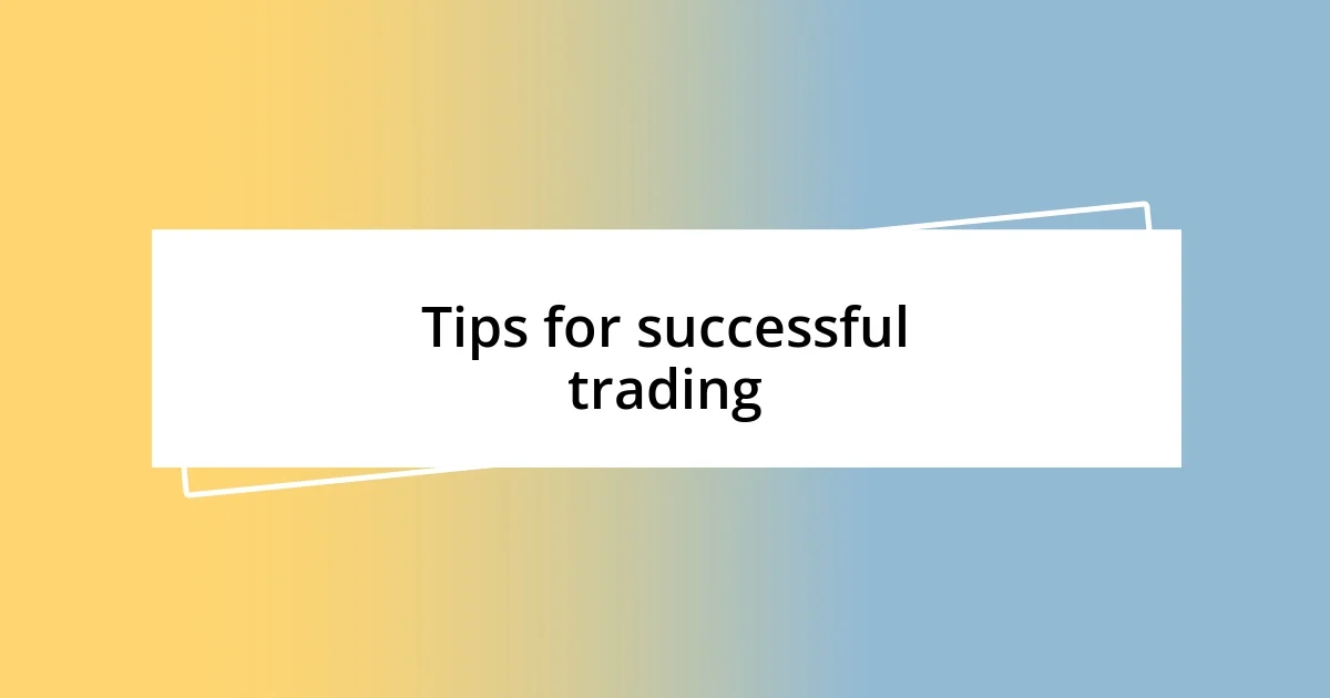 Tips for successful trading