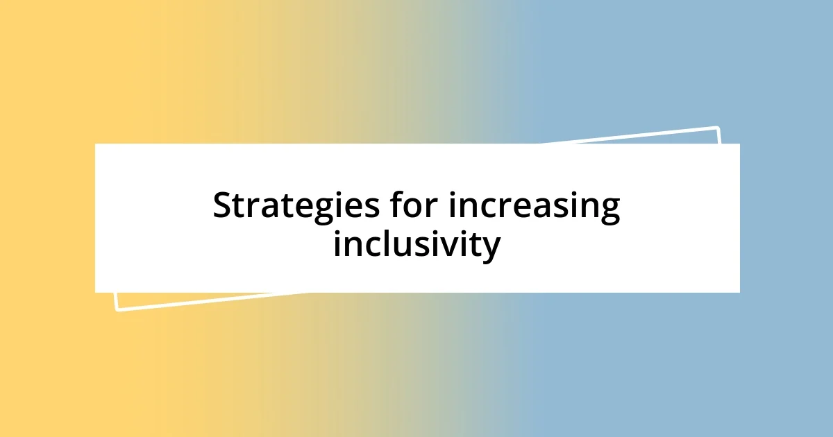 Strategies for increasing inclusivity