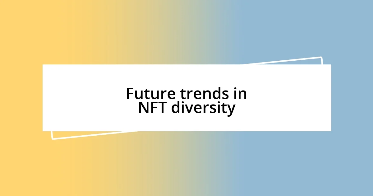 Future trends in NFT diversity