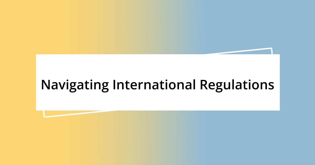 Navigating International Regulations