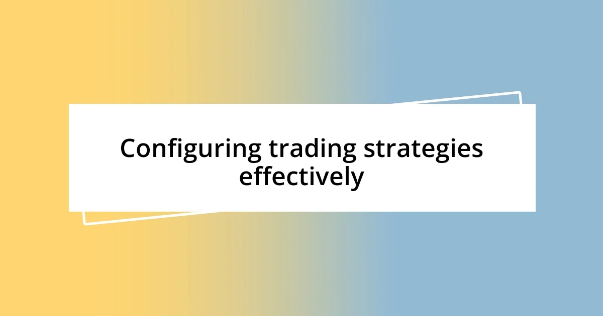 Configuring trading strategies effectively