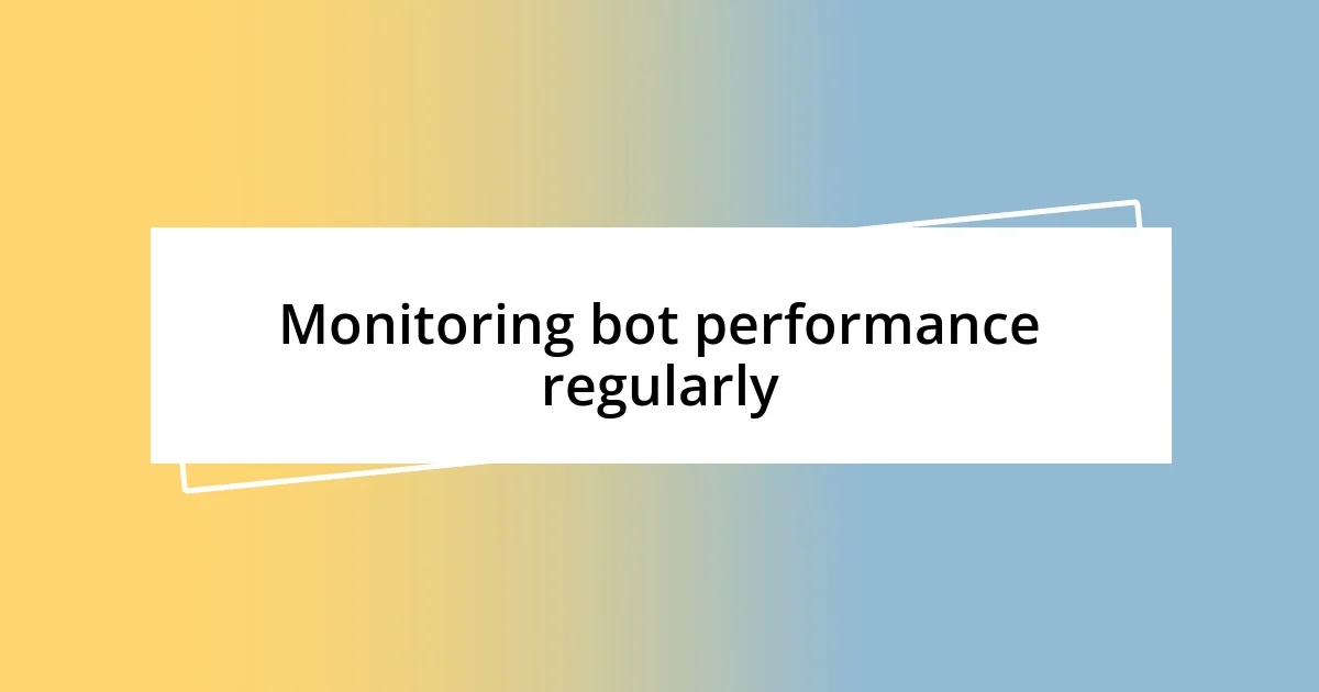 Monitoring bot performance regularly