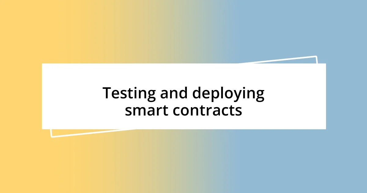 Testing and deploying smart contracts