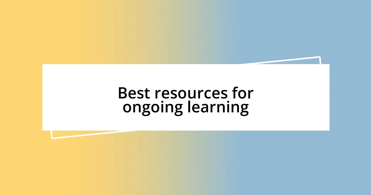 Best resources for ongoing learning