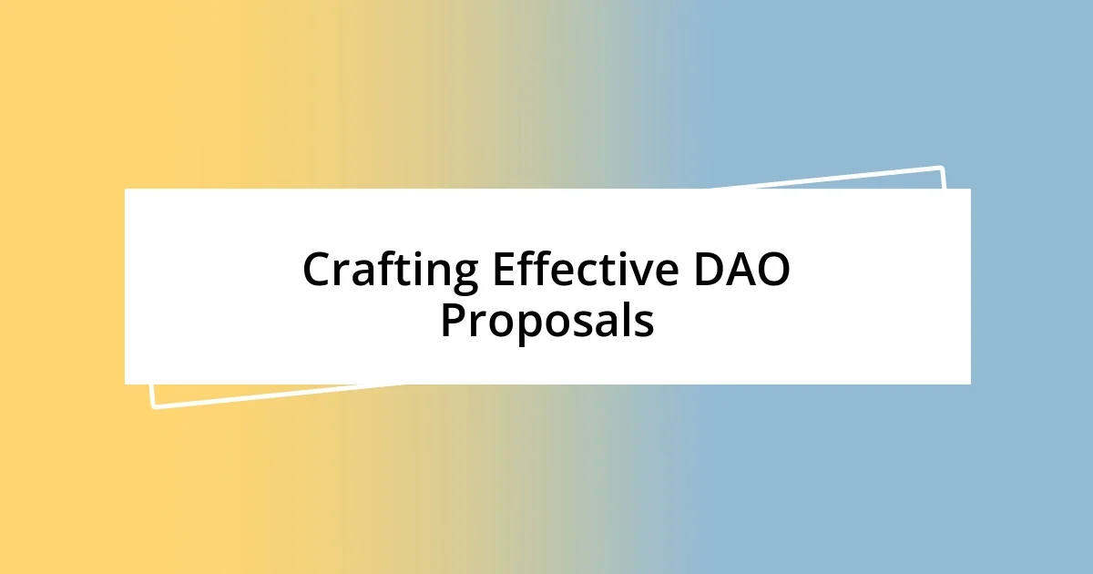 Crafting Effective DAO Proposals