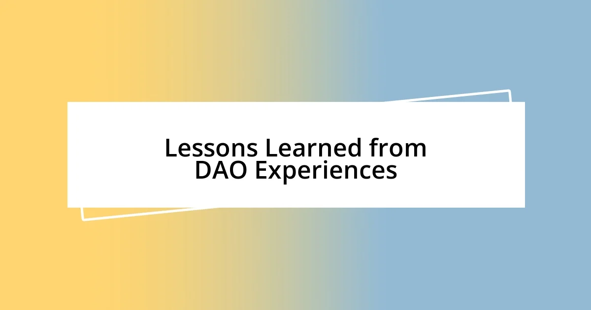 Lessons Learned from DAO Experiences