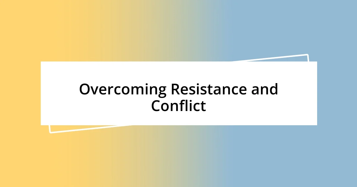 Overcoming Resistance and Conflict