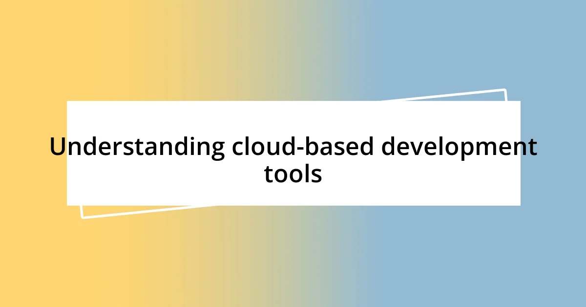 Understanding cloud-based development tools