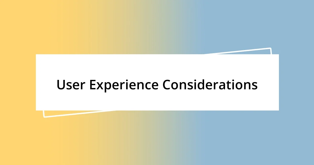 User Experience Considerations