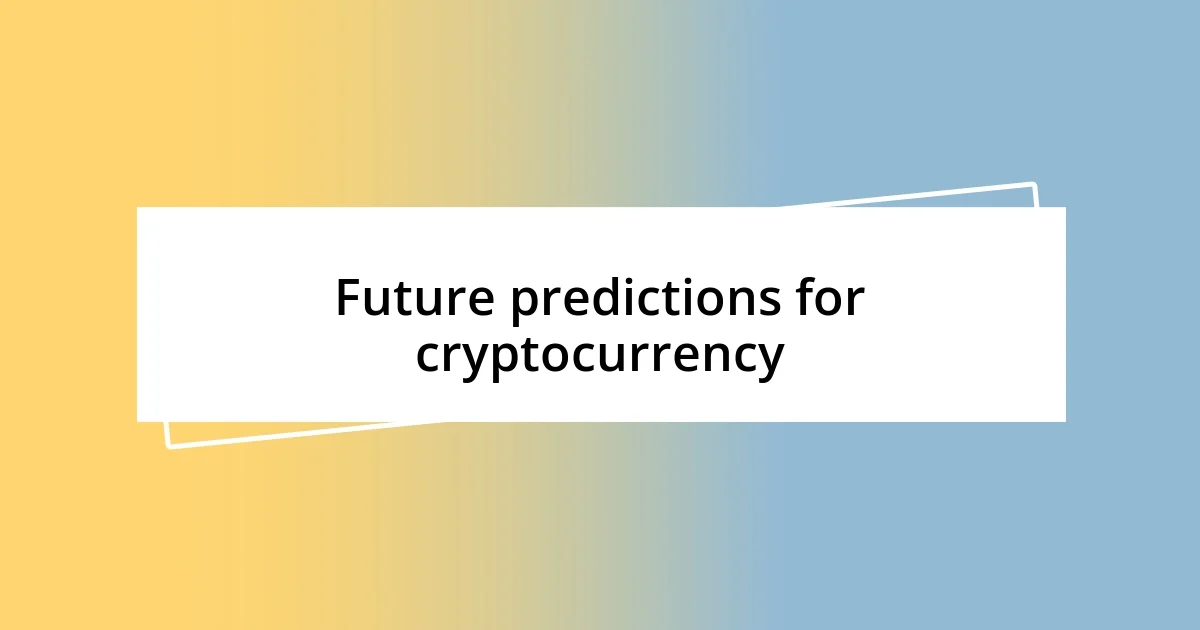 Future predictions for cryptocurrency