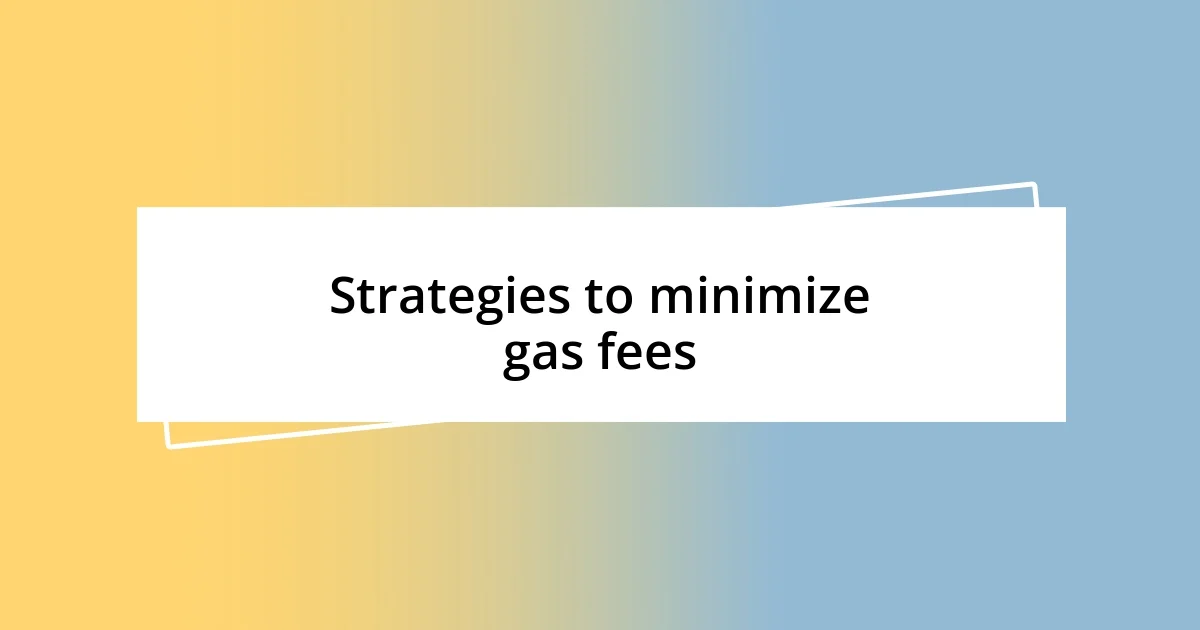 Strategies to minimize gas fees