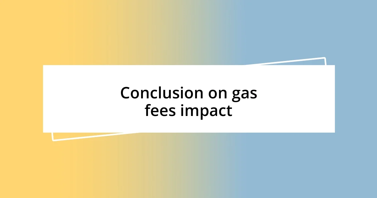 Conclusion on gas fees impact