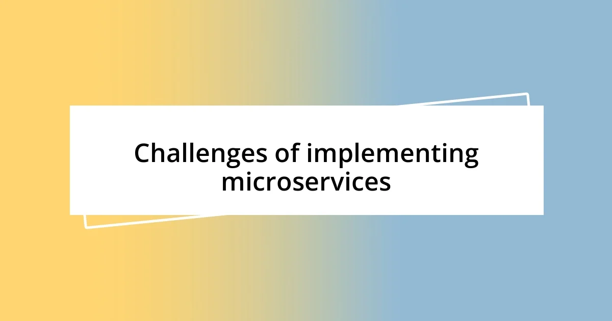 Challenges of implementing microservices