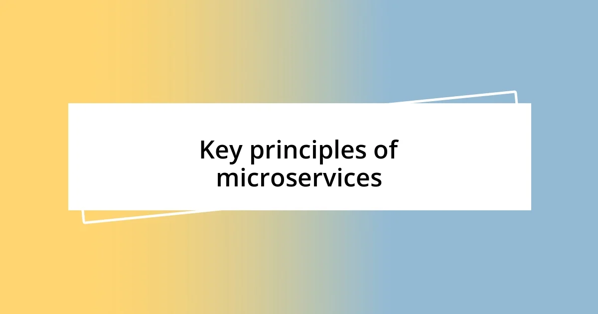 Key principles of microservices