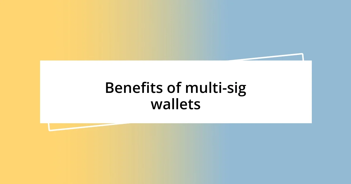 Benefits of multi-sig wallets