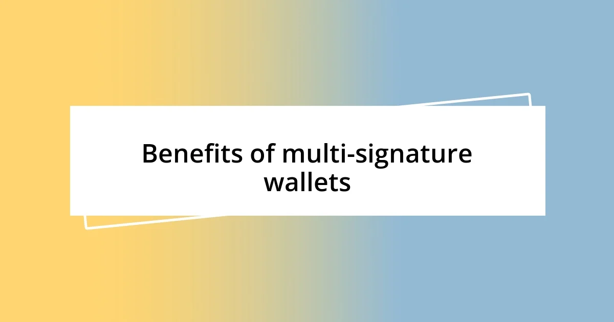 Benefits of multi-signature wallets