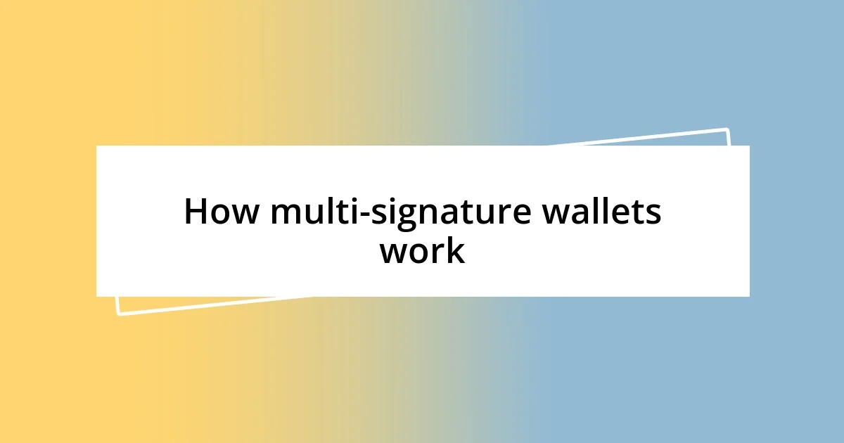 How multi-signature wallets work