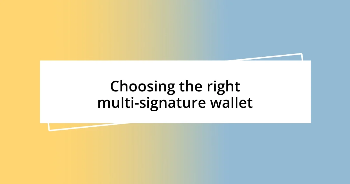 Choosing the right multi-signature wallet