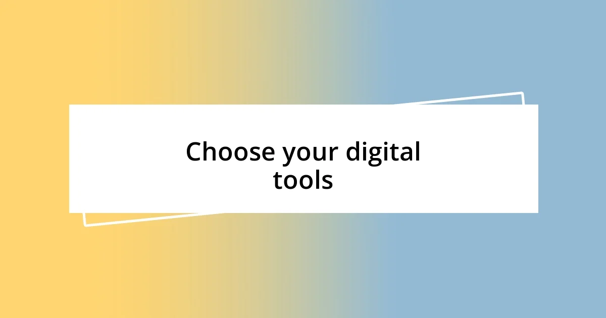 Choose your digital tools