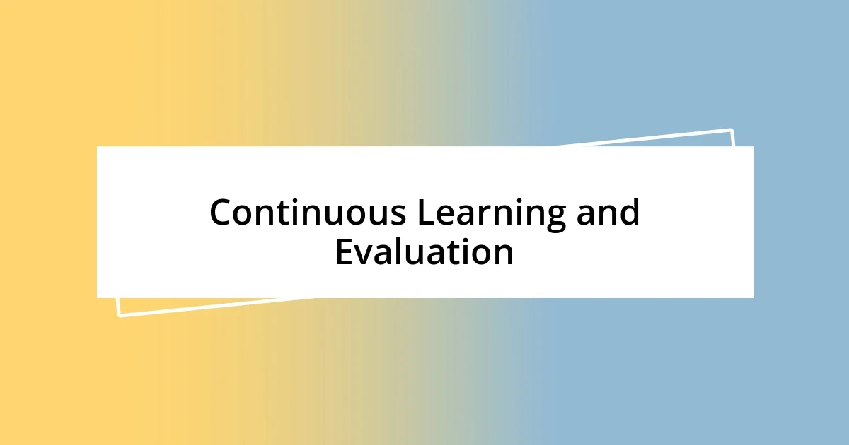 Continuous Learning and Evaluation