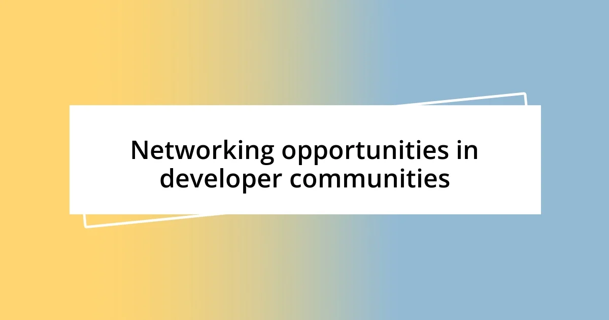 Networking opportunities in developer communities