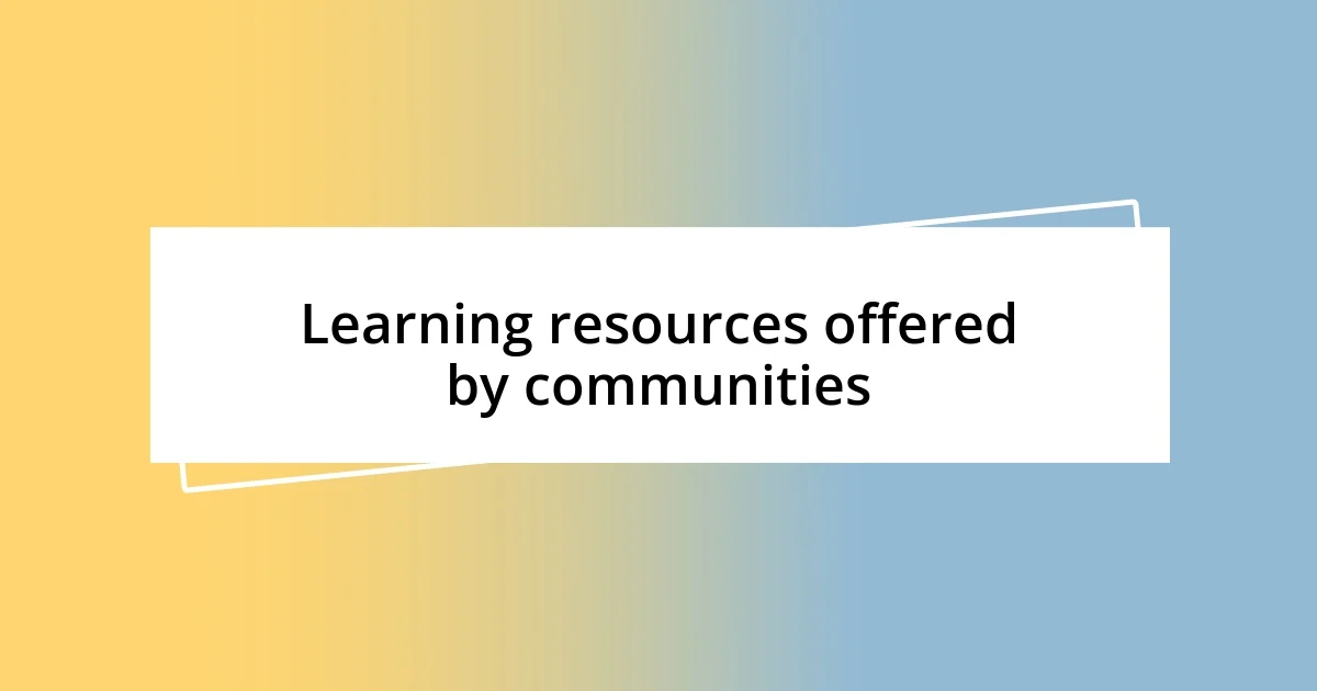 Learning resources offered by communities