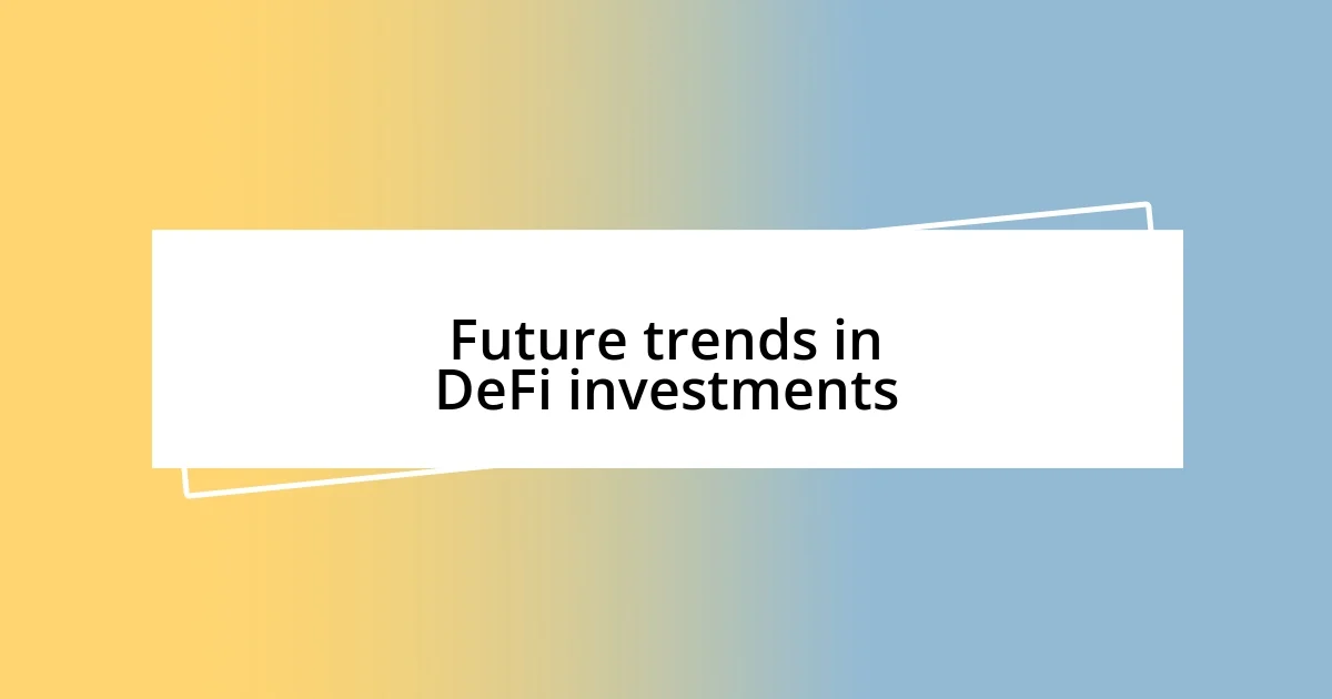 Future trends in DeFi investments