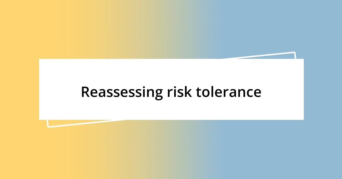 Reassessing risk tolerance