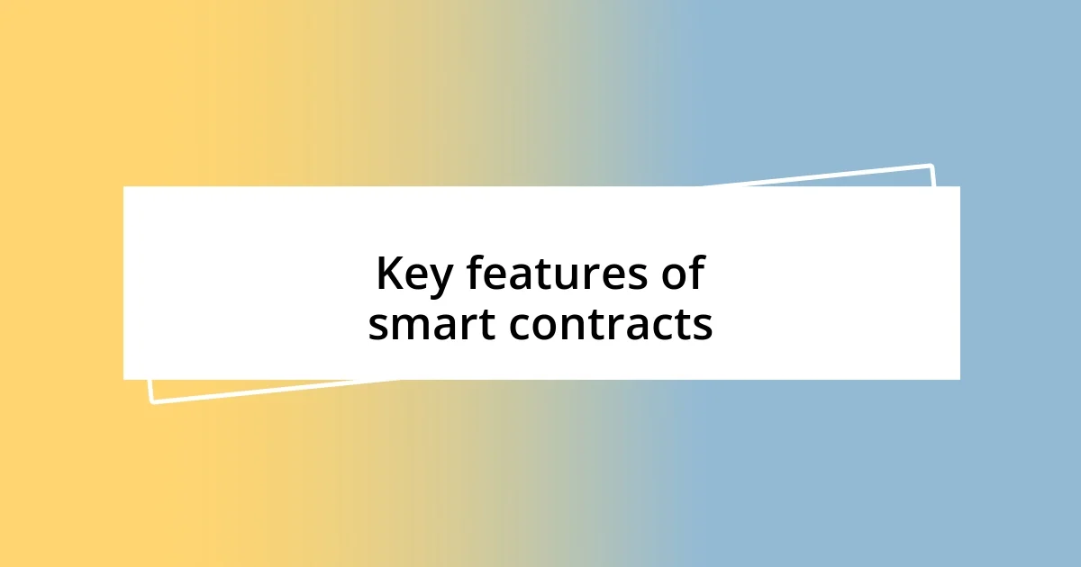 Key features of smart contracts