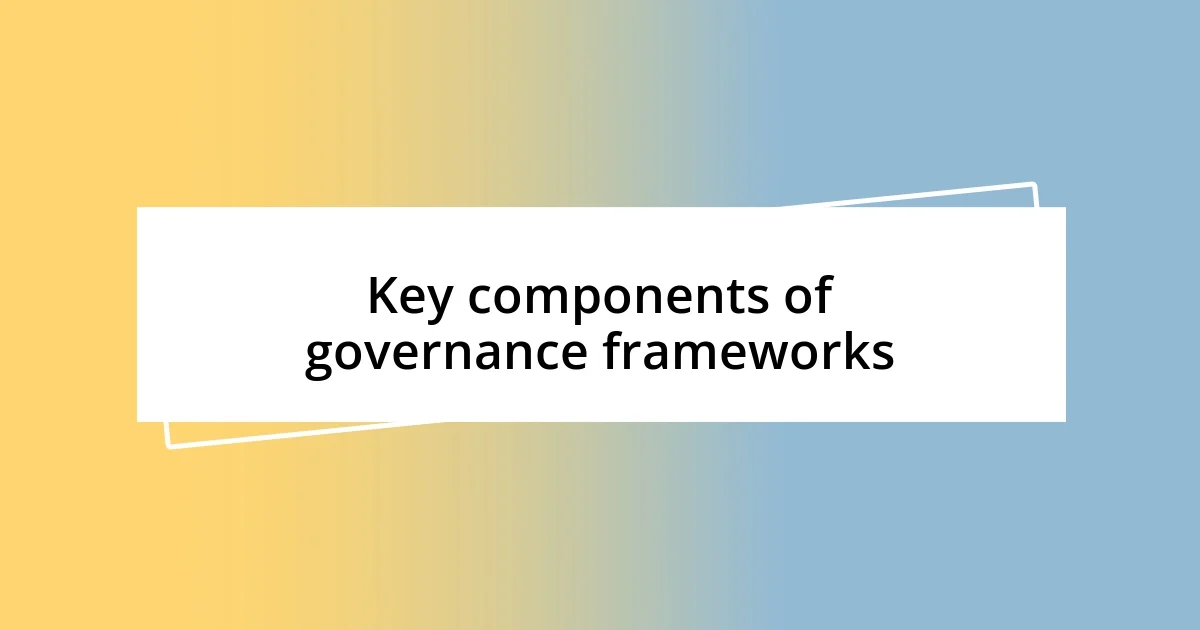 Key components of governance frameworks