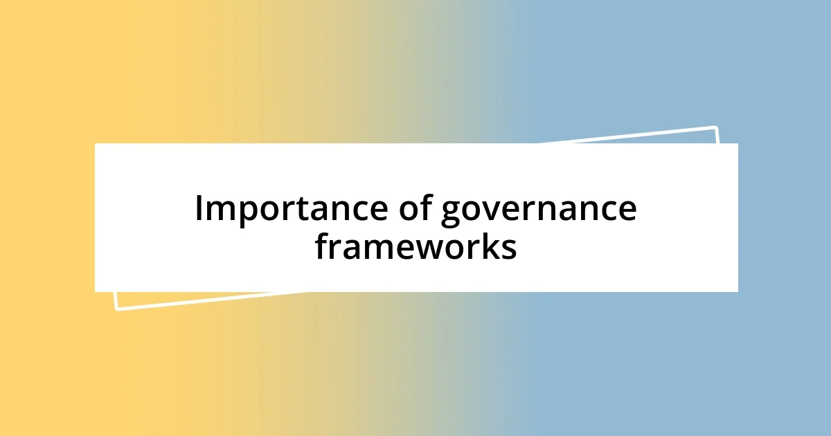 Importance of governance frameworks