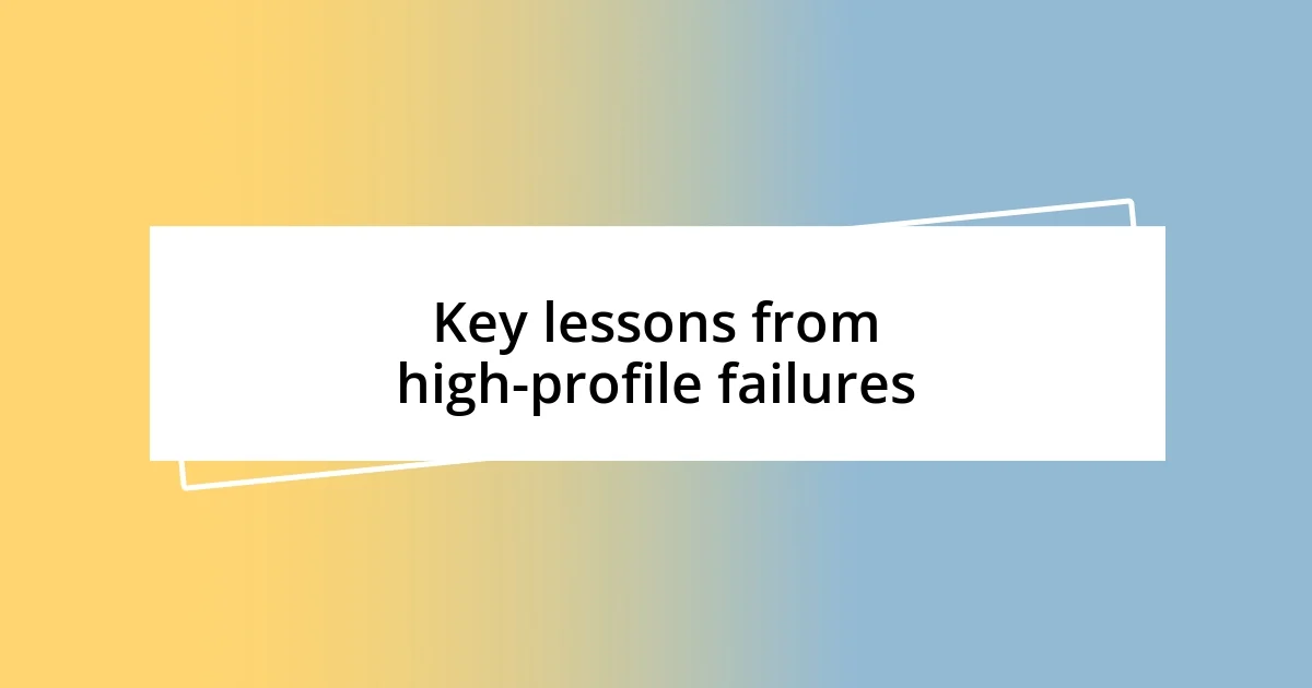 Key lessons from high-profile failures