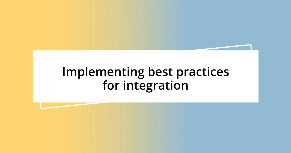 Implementing best practices for integration