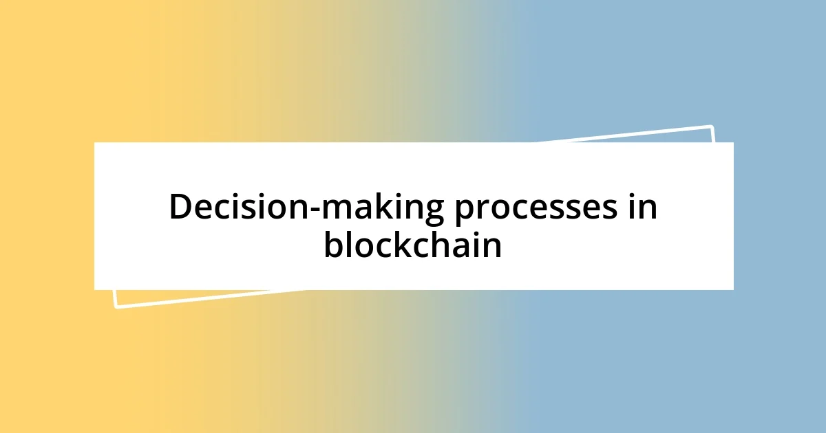 Decision-making processes in blockchain